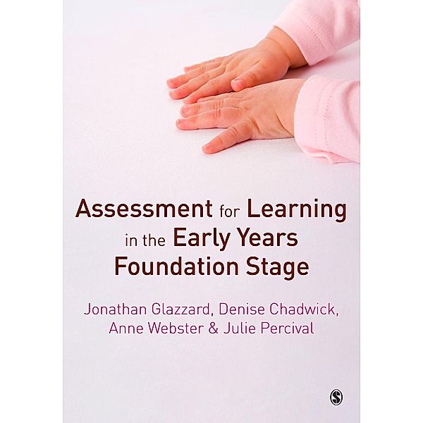 Assessment for Learning in the Early Years Foundation Stage, Jonathan Glazzard, Denise Chadwick, Anne Webster, Julie Percival