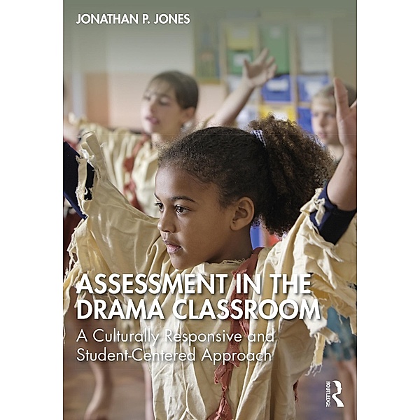 Assessment in the Drama Classroom, Jonathan P. Jones