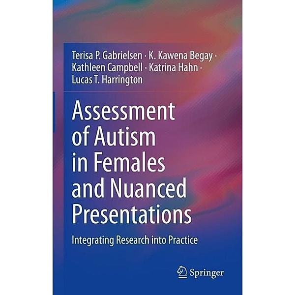 Assessment of Autism in Females and Nuanced Presentations, Terisa P. Gabrielsen, K. Kawena Begay, Kathleen Campbell, Katrina Hahn, Lucas T. Harrington
