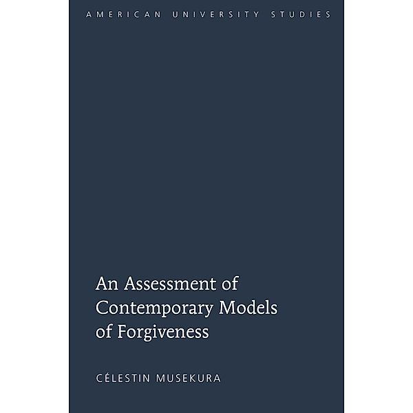 Assessment of Contemporary Models of Forgiveness, Celestin Musekura