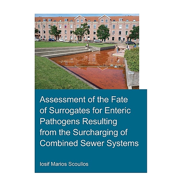 Assessment of the Fate of Surrogates for Enteric Pathogens Resulting From the Surcharging of Combined Sewer Systems, Iosif Marios Scoullos