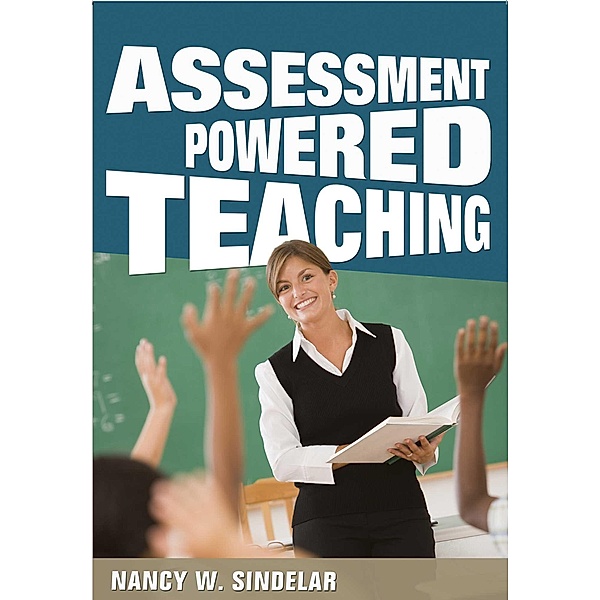 Assessment Powered Teaching, Nancy W. Sindelar