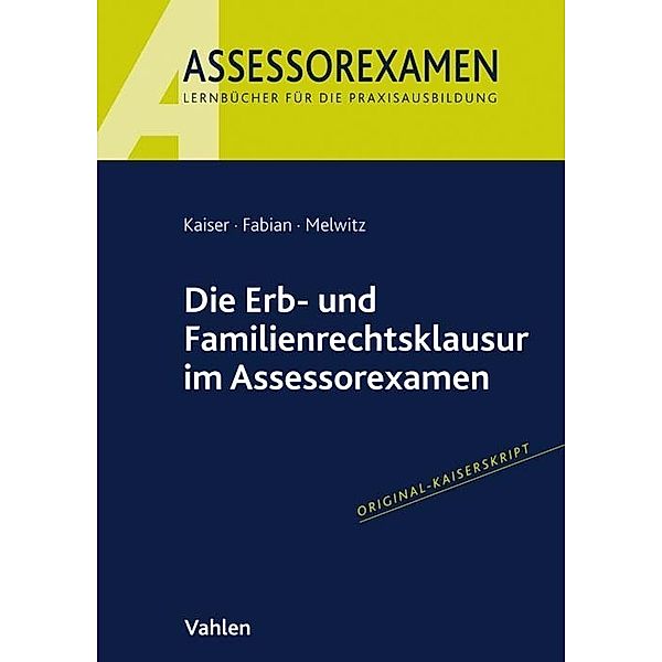 Assessorexamen / Die Erb- und Familienrechtsklausur im Assessorexamen, Jan Kaiser, Ingo Fabian, Nikolaus Melwitz