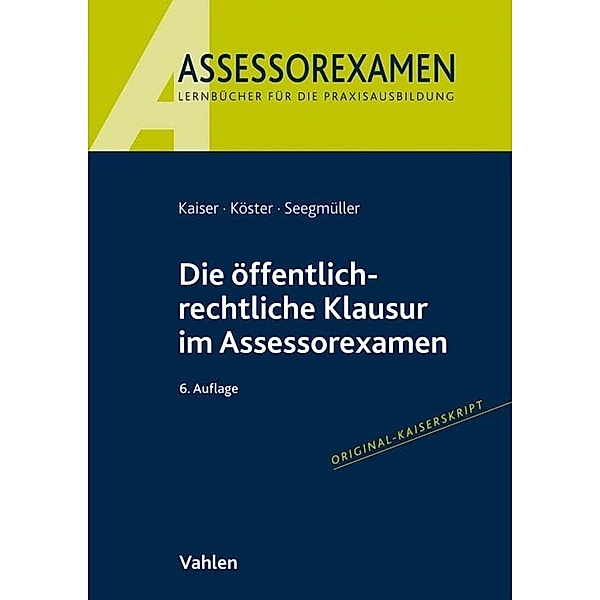 Assessorexamen / Die öffentlich-rechtliche Klausur im Assessorexamen, Torsten Kaiser, Thomas Köster, Robert Seegmüller