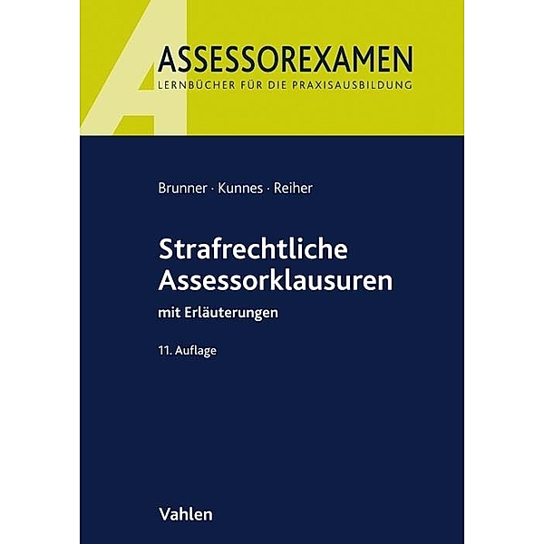 Assessorexamen / Strafrechtliche Assessorklausuren, Raimund Brunner, Christian Kunnes, Jürgen Reiher