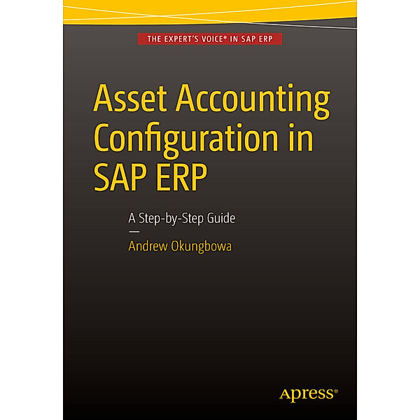 Asset Accounting Configuration in SAP ERP, Andrew Okungbowa