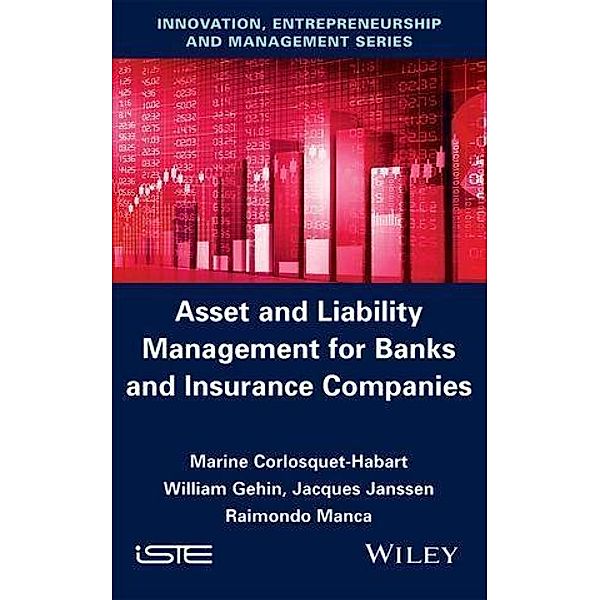 Asset and Liability Management for Banks and Insurance Companies, Marine Corlosquet-Habart, William Gehin, Jacques Janssen, Raimondo Manca