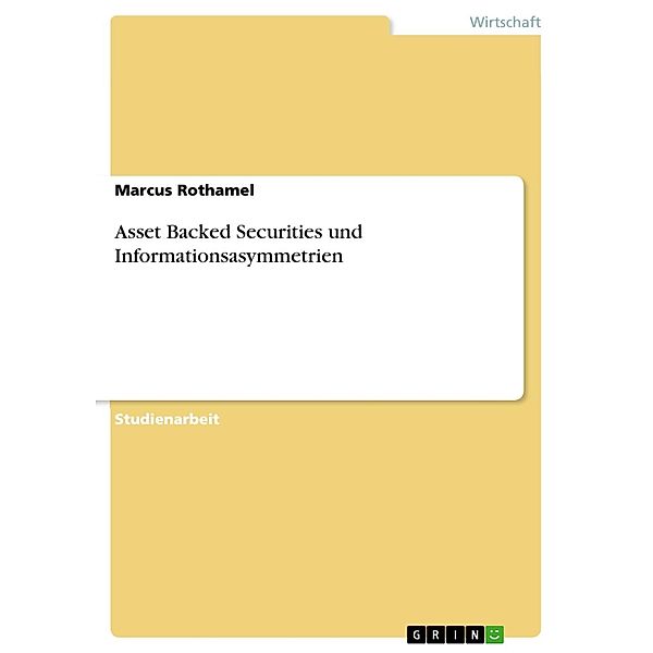 Asset Backed Securities und Informationsasymmetrien, Marcus Rothamel