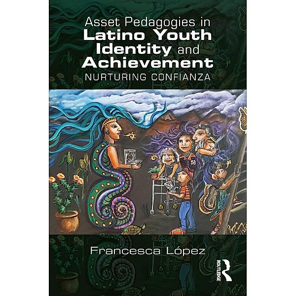 Asset Pedagogies in Latino Youth Identity and Achievement, Francesca A. López