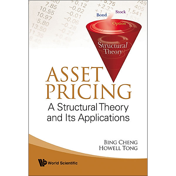 Asset Pricing: A Structural Theory And Its Applications, Bing Cheng, Howell A M Tong