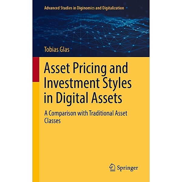 Asset Pricing and Investment Styles in Digital Assets / Advanced Studies in Diginomics and Digitalization, Tobias Glas