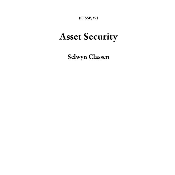 Asset Security (CISSP, #2) / CISSP, Selwyn Classen