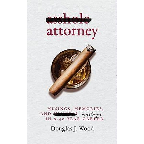 Asshole Attorney, Douglas J Wood