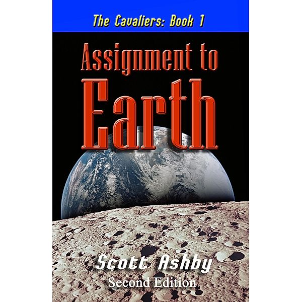 Assignment to Earth (The Cavaliers, #1) / The Cavaliers, Scott Ashby