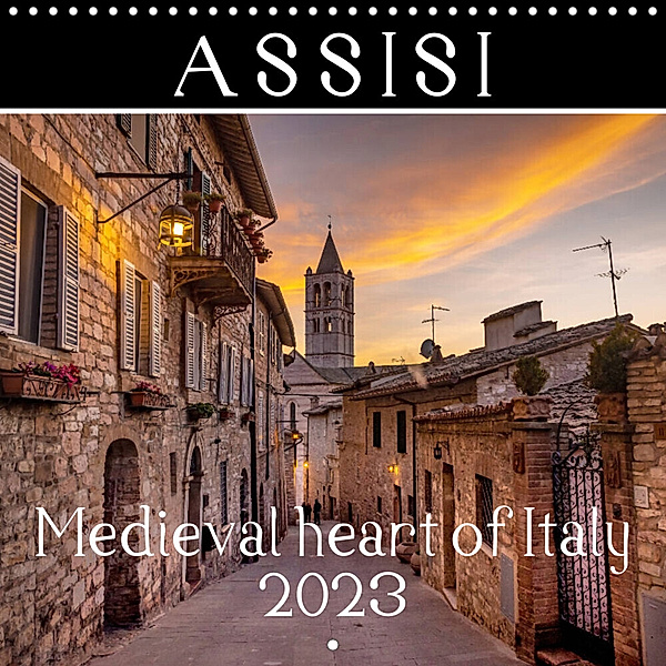 Assisi - Medieval Heart of Italy (Wall Calendar 2023 300 × 300 mm Square), Alessandro Tortora