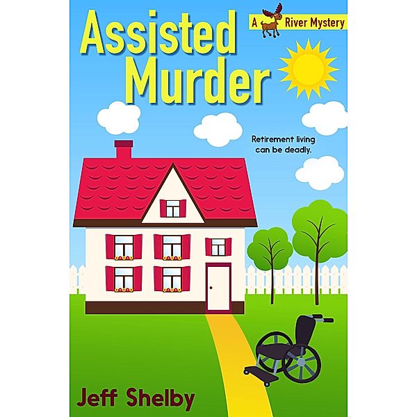 Assisted Murder (Moose River Mysteries, #6) / Moose River Mysteries, Jeff Shelby