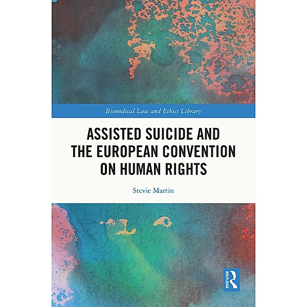 Assisted Suicide and the European Convention on Human Rights, Stevie Martin