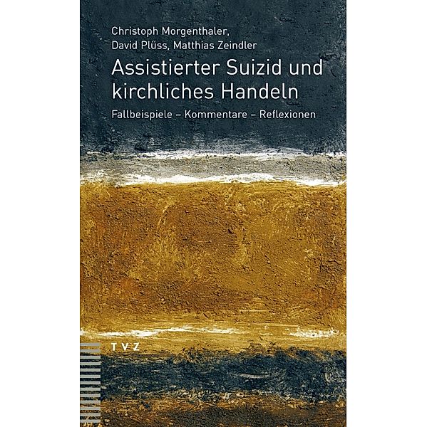 Assistierter Suizid und kirchliches Handeln, Christoph Morgenthaler, David Plüss, Matthias Zeindler