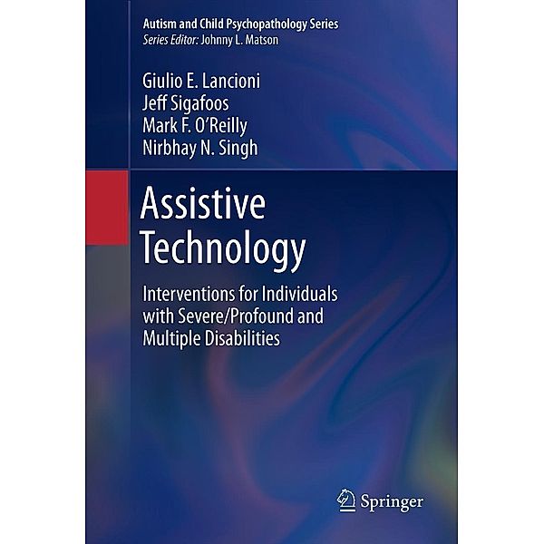 Assistive Technology / Autism and Child Psychopathology Series, Giulio E Lancioni, Jeff Sigafoos, Mark F. O'Reilly, Nirbhay N. Singh