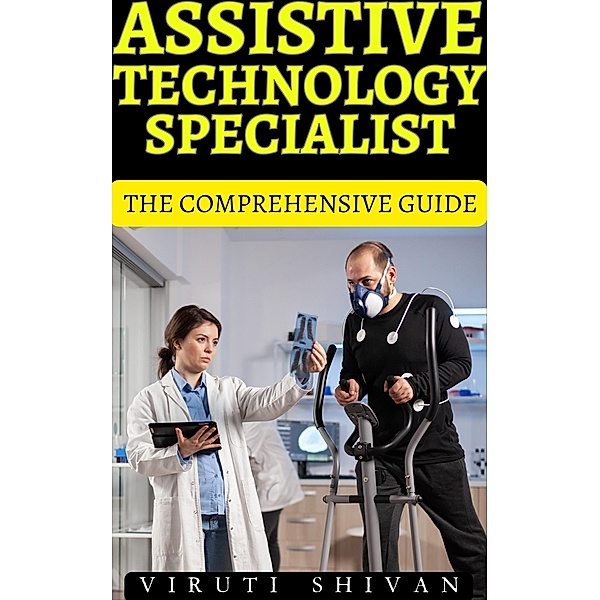 Assistive Technology Specialist - The Comprehensive Guide (Vanguard Professionals) / Vanguard Professionals, Viruti Shivan