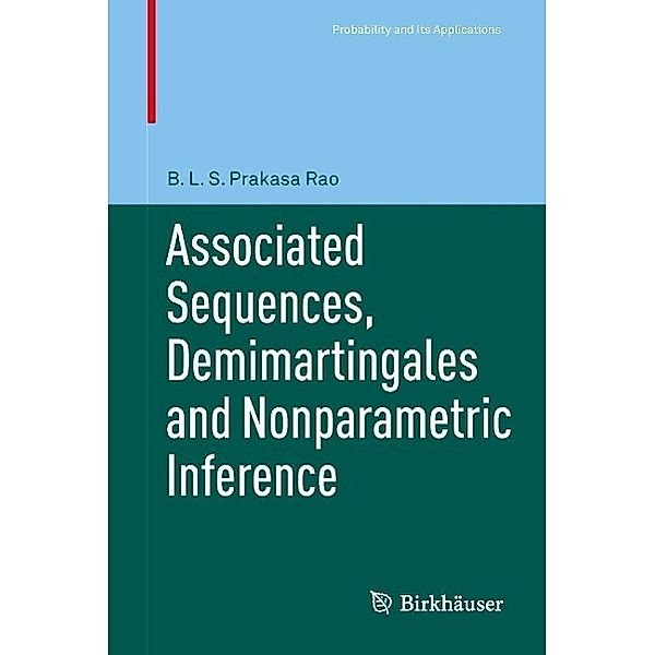 Associated Sequences, Demimartingales and Nonparametric Inference / Probability and Its Applications, B. L. S. Prakasa Rao