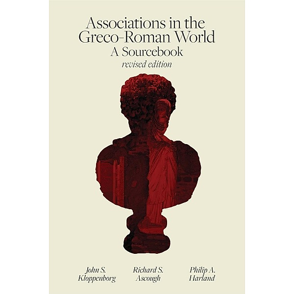 Associations in the Greco-Roman World, Richard S. Ascough, Philip A. Harland, John S. Kloppenborg
