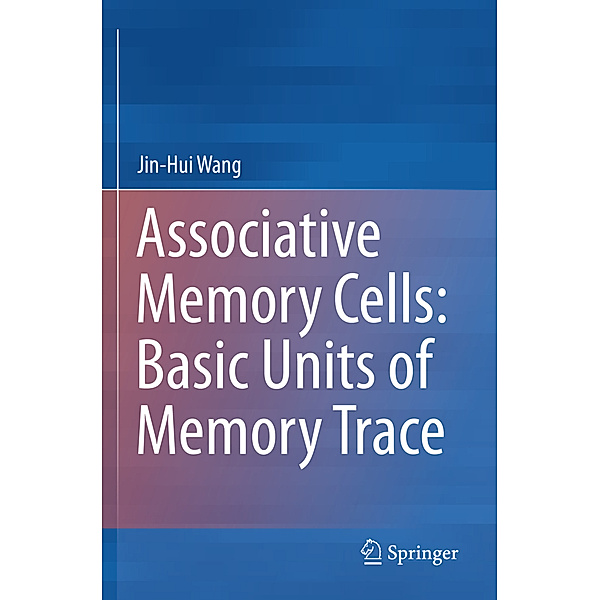 Associative Memory Cells: Basic Units of Memory Trace, Jin-Hui Wang