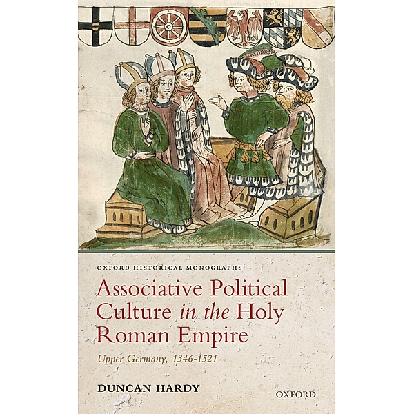 Associative Political Culture in the Holy Roman Empire / Oxford Historical Monographs, Duncan Hardy