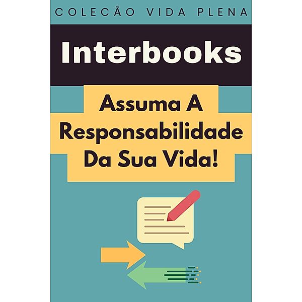 Assuma A Responsabilidade Da Sua Vida! (Coleção Vida Plena, #14) / Coleção Vida Plena, Interbooks