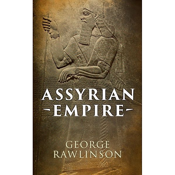 Assyrian Empire, George Rawlinson