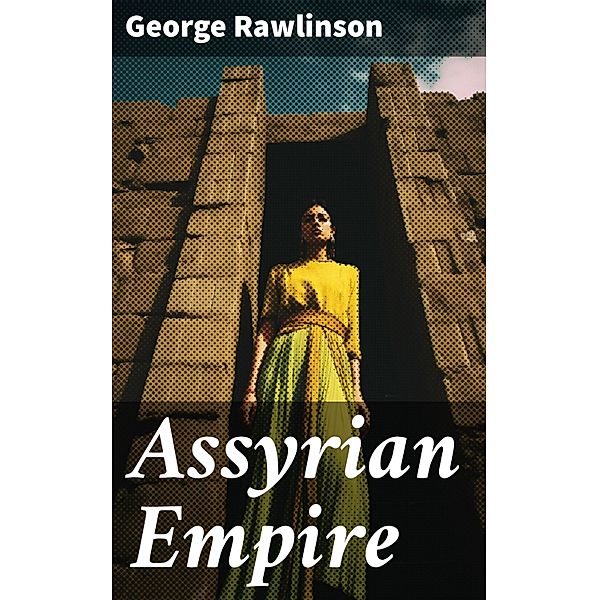 Assyrian Empire, George Rawlinson