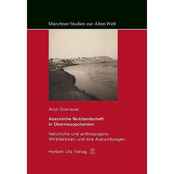 Assyrische Nutzlandschaft in Obermesopotamien / Münchner Studien zur Alten Welt Bd.12, Aron Dornauer