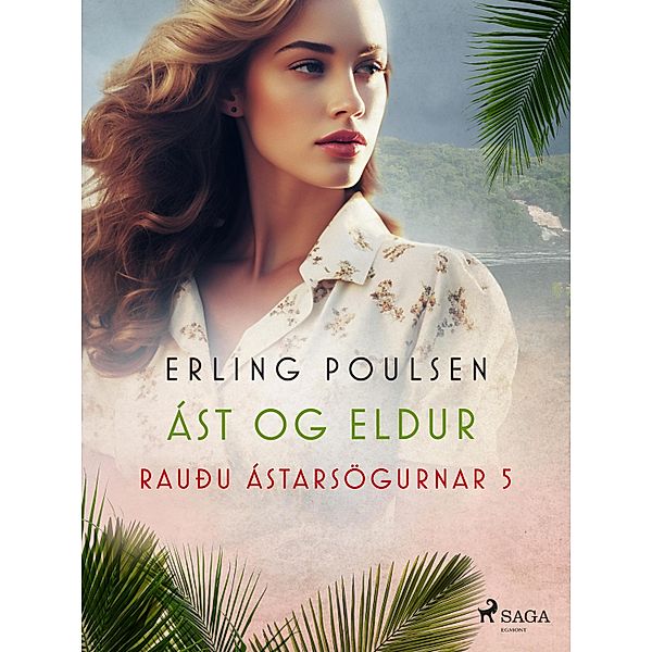 Ást og eldur (Rauðu ástarsögurnar 5) / Rauðu ástarsögurnar Bd.5, Erling Poulsen