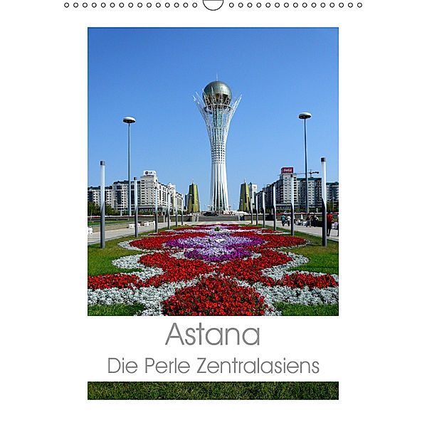 Astana - Die Perle Zentralasiens (Wandkalender 2019 DIN A3 hoch), Inna Ernst