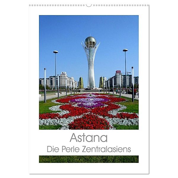 Astana - Die Perle Zentralasiens (Wandkalender 2024 DIN A2 hoch), CALVENDO Monatskalender, Inna Ernst