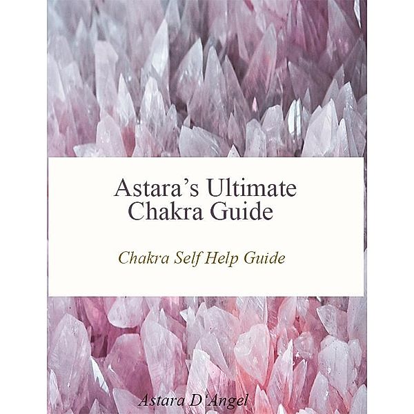 Astara's Ultimate Chakra Guide, Astara D'Angel