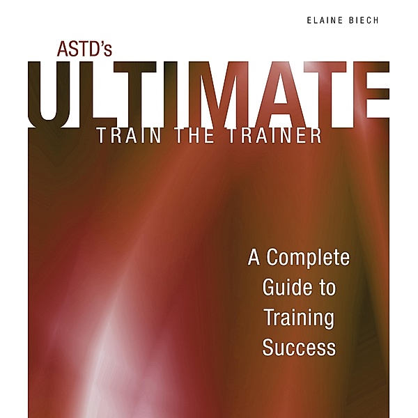 ASTD's Ultimate Train the Trainer, Elaine Biech