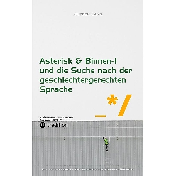 Asterisk & Binnen I und die Suche nach der geschlechtergerechten Sprache, Jürgen Lang