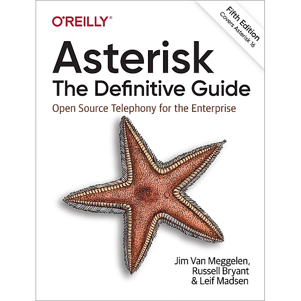 Asterisk: The Definitive Guide, Jim van Meggelen, Russell Bryant, Leif Madsen