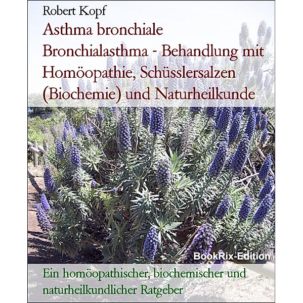 Asthma bronchiale  Bronchialasthma - Behandlung mit Homöopathie, Schüsslersalzen (Biochemie) und Naturheilkunde, Robert Kopf
