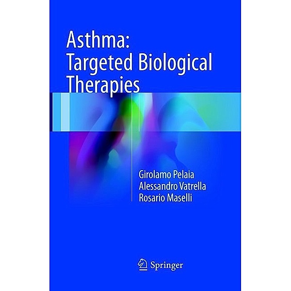 Asthma: Targeted Biological Therapies, Girolamo Pelaia, Alessandro Vatrella, Rosario Maselli