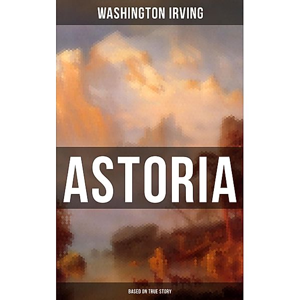 ASTORIA (Based on True Story), Washington Irving