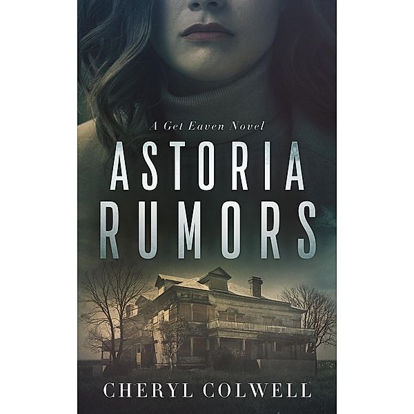 Astoria Rumors (The Get Eaven Series, #1) / The Get Eaven Series, Cheryl Colwell