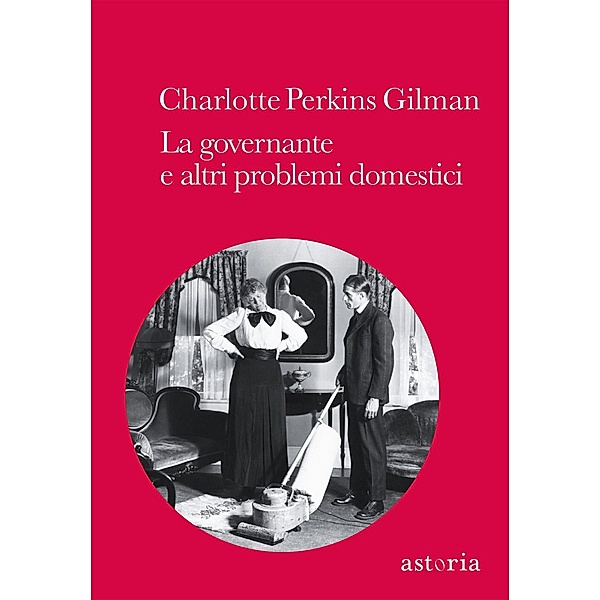 Astoria - Senza collana: La governante e altri problemi domestici, Charlotte Perkins Gilman