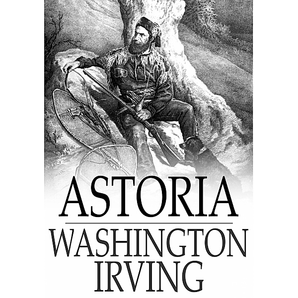Astoria / The Floating Press, Washington Irving