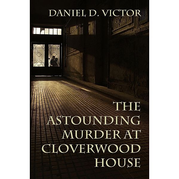 Astounding Murder at Cloverwood House, Daniel D. Victor