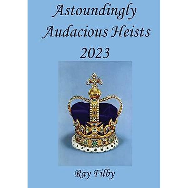 Astoundingly Audacious Heists 2023, Ray Filby