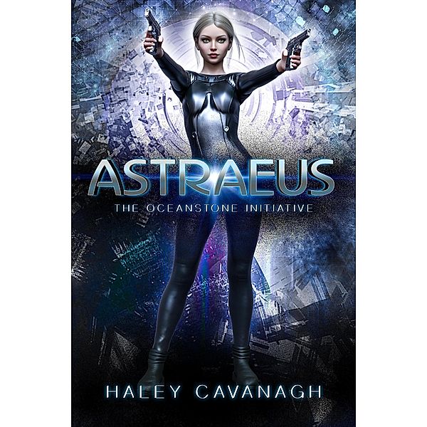 Astraeus (The Oceanstone Initiative, #1) / The Oceanstone Initiative, Haley Cavanagh