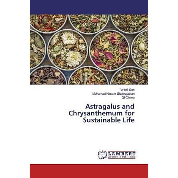 Astragalus and Chrysanthemum for Sustainable Life, Wenli Sun, Mohamad Hesam Shahrajabian, Qi Cheng