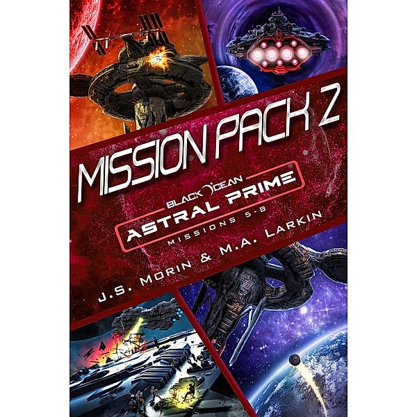 Astral Prime Mission Pack 2: Missions 5-8 (Black Ocean: Astral Prime) / Black Ocean: Astral Prime, J. S. Morin, M. A. Larkin